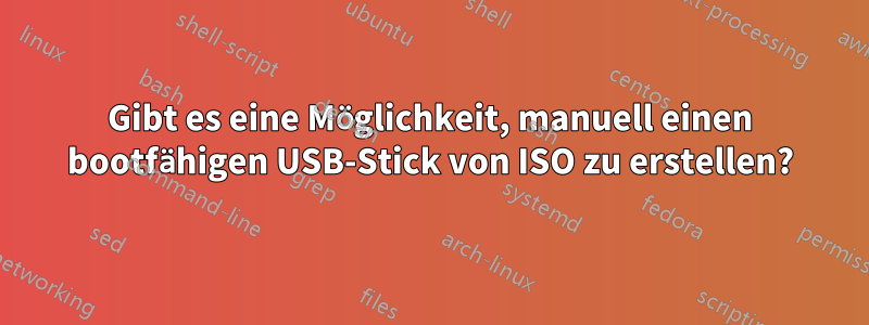 Gibt es eine Möglichkeit, manuell einen bootfähigen USB-Stick von ISO zu erstellen?