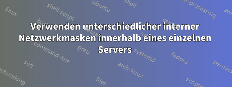 Verwenden unterschiedlicher interner Netzwerkmasken innerhalb eines einzelnen Servers