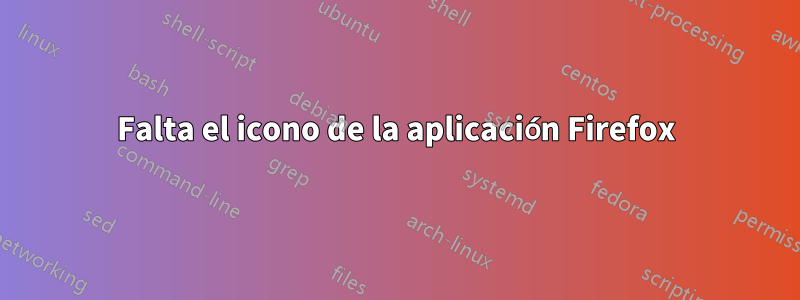 Falta el icono de la aplicación Firefox