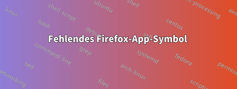 Fehlendes Firefox-App-Symbol