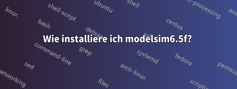 Wie installiere ich modelsim6.5f?