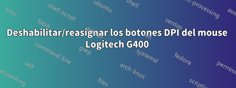 Deshabilitar/reasignar los botones DPI del mouse Logitech G400