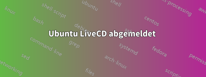 Ubuntu LiveCD abgemeldet