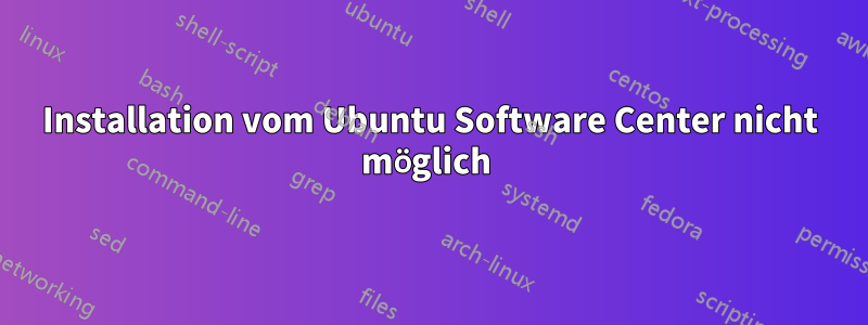 Installation vom Ubuntu Software Center nicht möglich 