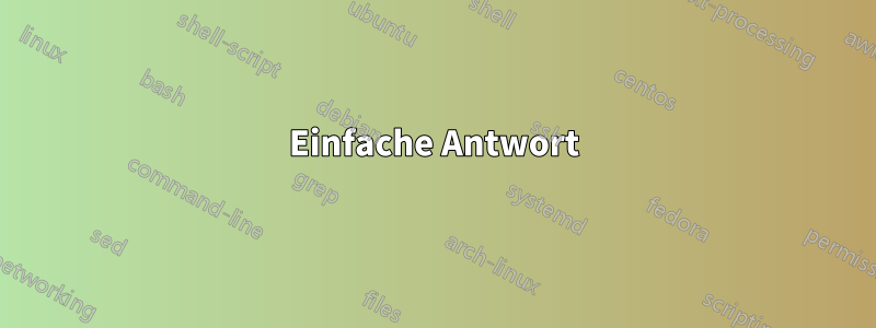 Einfache Antwort