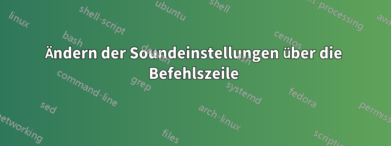 Ändern der Soundeinstellungen über die Befehlszeile