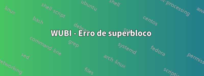 WUBI - Erro de superbloco