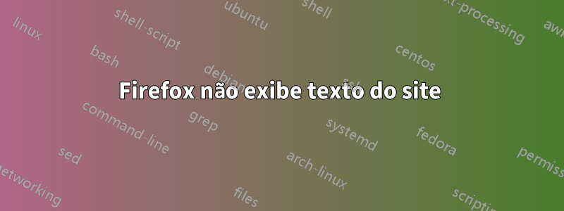 Firefox não exibe texto do site