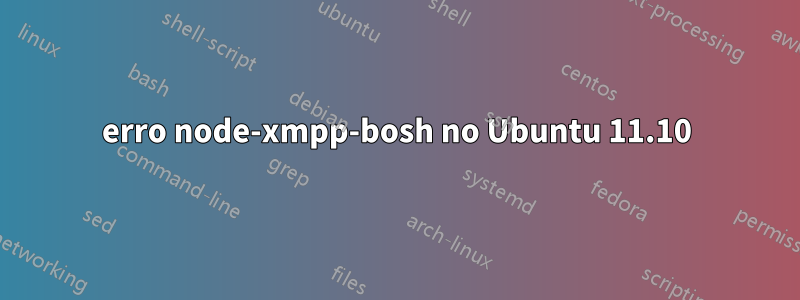 erro node-xmpp-bosh no Ubuntu 11.10