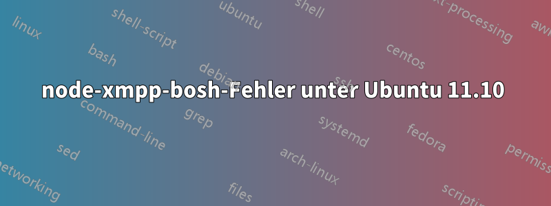 node-xmpp-bosh-Fehler unter Ubuntu 11.10