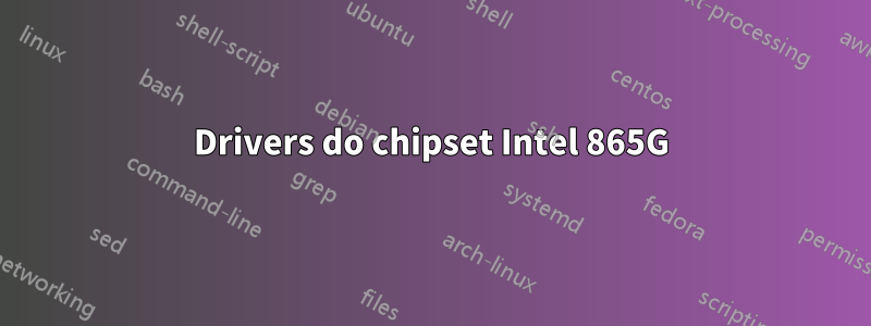 Drivers do chipset Intel 865G