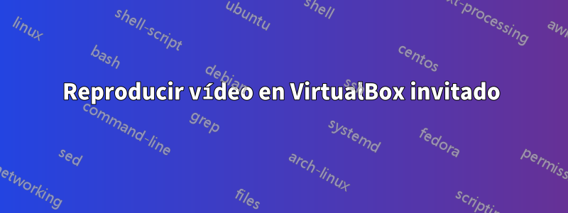 Reproducir vídeo en VirtualBox invitado