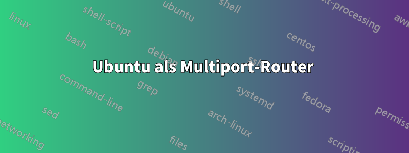 Ubuntu als Multiport-Router