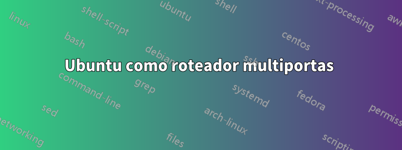 Ubuntu como roteador multiportas