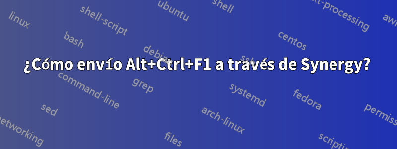 ¿Cómo envío Alt+Ctrl+F1 a través de Synergy?