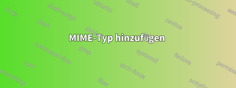 MIME-Typ hinzufügen