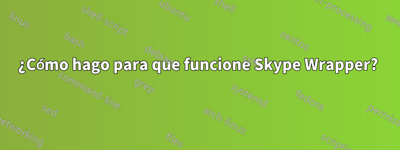 ¿Cómo hago para que funcione Skype Wrapper?