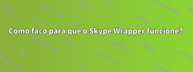 Como faço para que o Skype Wrapper funcione?