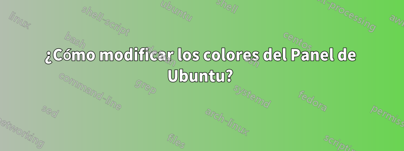 ¿Cómo modificar los colores del Panel de Ubuntu?