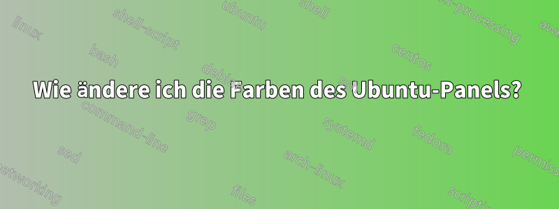 Wie ändere ich die Farben des Ubuntu-Panels?