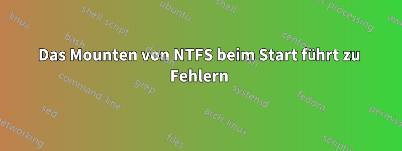 Das Mounten von NTFS beim Start führt zu Fehlern