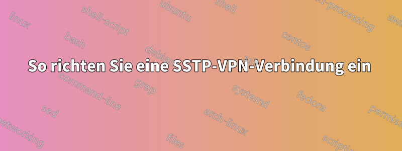 So richten Sie eine SSTP-VPN-Verbindung ein