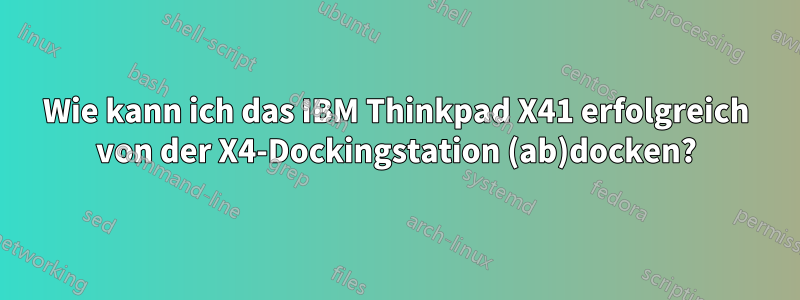 Wie kann ich das IBM Thinkpad X41 erfolgreich von der X4-Dockingstation (ab)docken?