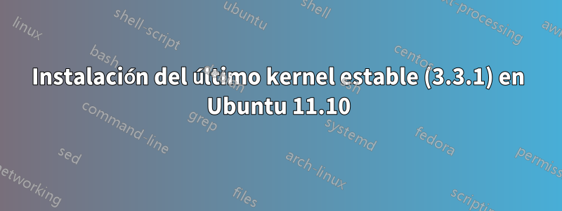 Instalación del último kernel estable (3.3.1) en Ubuntu 11.10