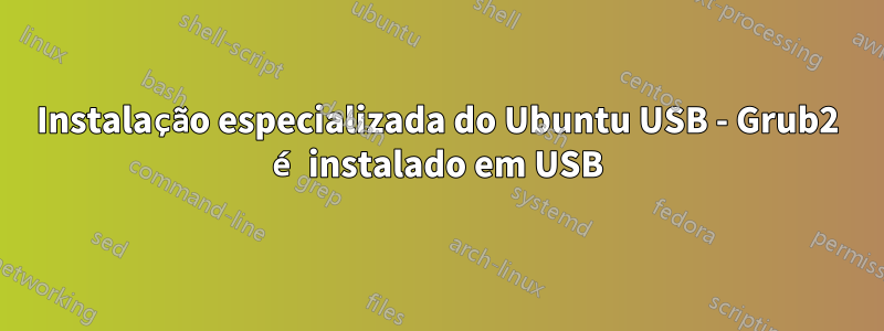 Instalação especializada do Ubuntu USB - Grub2 é instalado em USB