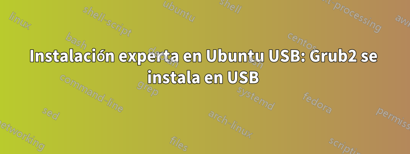 Instalación experta en Ubuntu USB: Grub2 se instala en USB