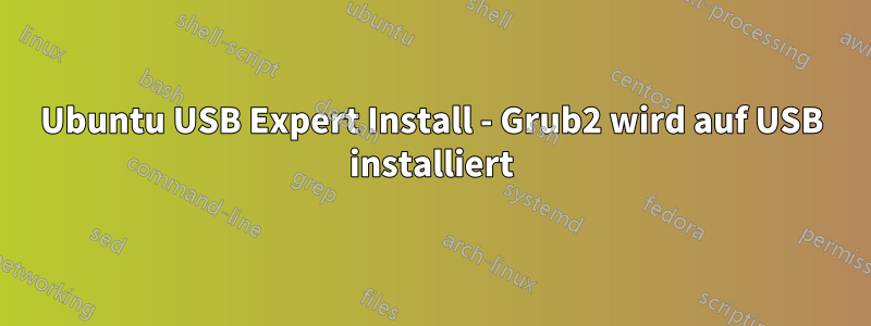 Ubuntu USB Expert Install - Grub2 wird auf USB installiert