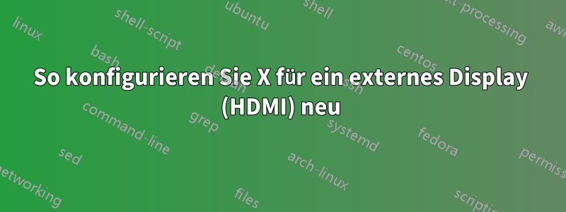 So konfigurieren Sie X für ein externes Display (HDMI) neu