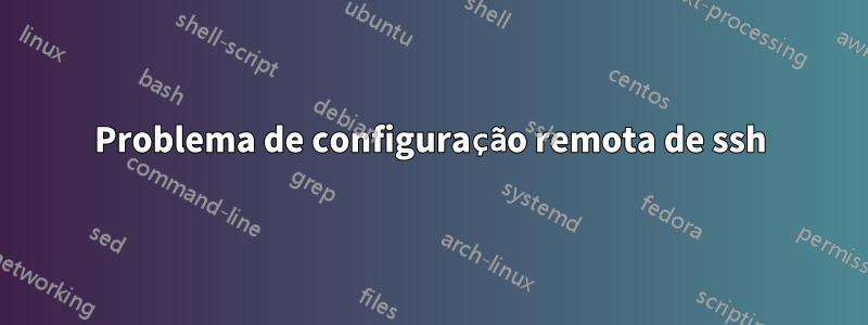 Problema de configuração remota de ssh