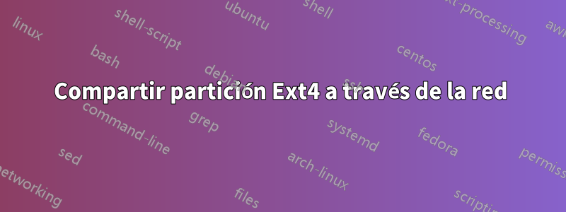 Compartir partición Ext4 a través de la red