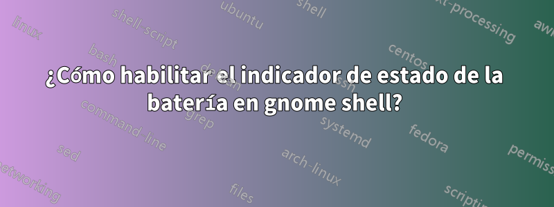 ¿Cómo habilitar el indicador de estado de la batería en gnome shell?