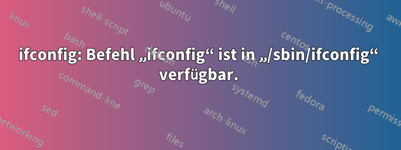 ifconfig: Befehl „ifconfig“ ist in „/sbin/ifconfig“ verfügbar.