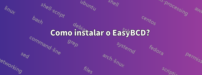 Como instalar o EasyBCD?