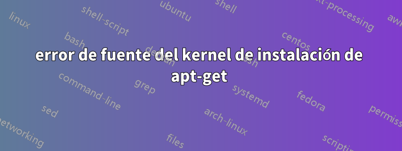 error de fuente del kernel de instalación de apt-get