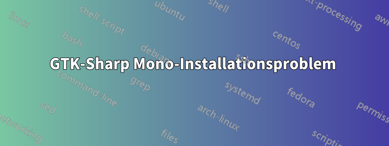 GTK-Sharp Mono-Installationsproblem