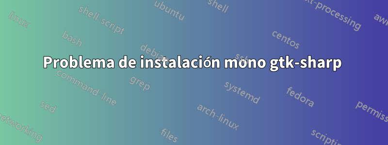 Problema de instalación mono gtk-sharp