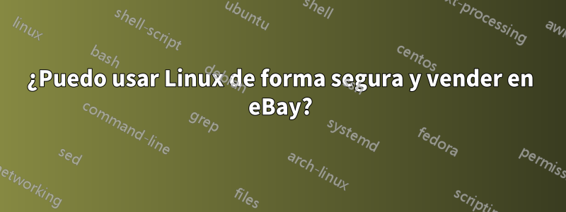 ¿Puedo usar Linux de forma segura y vender en eBay?