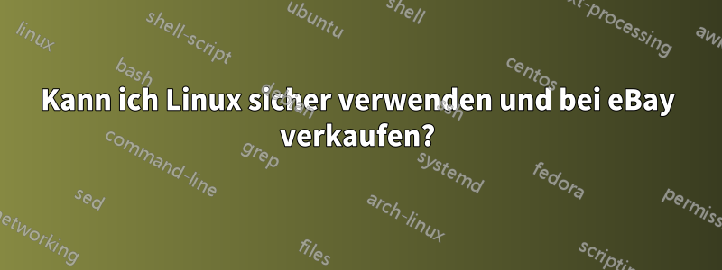 Kann ich Linux sicher verwenden und bei eBay verkaufen?