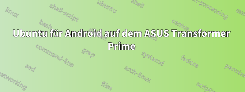 Ubuntu für Android auf dem ASUS Transformer Prime