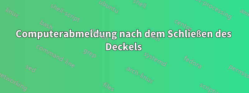 Computerabmeldung nach dem Schließen des Deckels