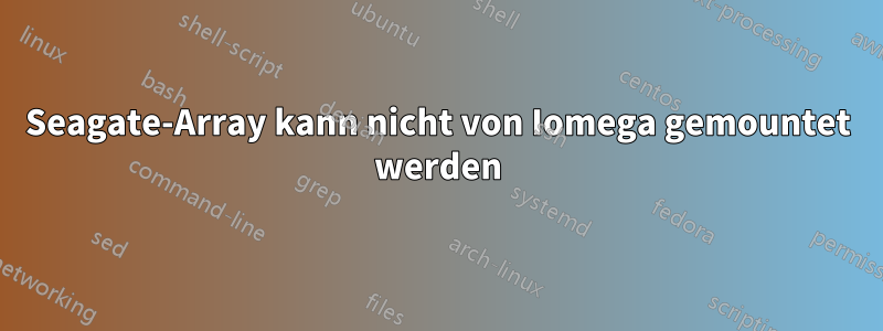 Seagate-Array kann nicht von Iomega gemountet werden