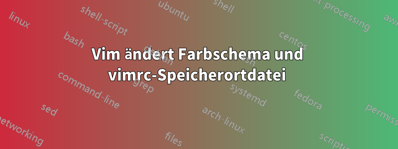 Vim ändert Farbschema und vimrc-Speicherortdatei