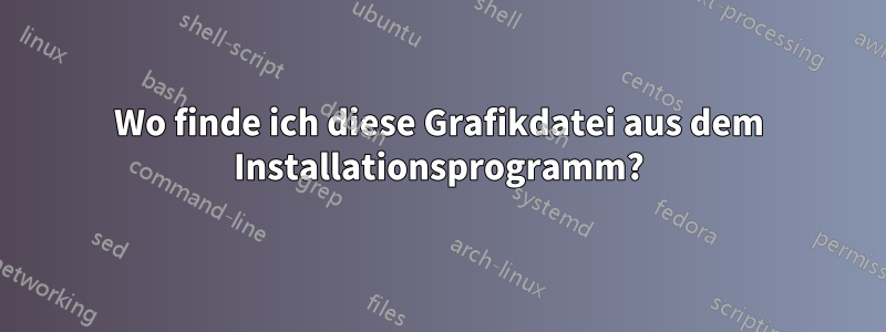 Wo finde ich diese Grafikdatei aus dem Installationsprogramm?