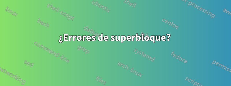 ¿Errores de superbloque?