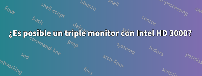 ¿Es posible un triple monitor con Intel HD 3000?