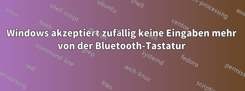 Windows akzeptiert zufällig keine Eingaben mehr von der Bluetooth-Tastatur